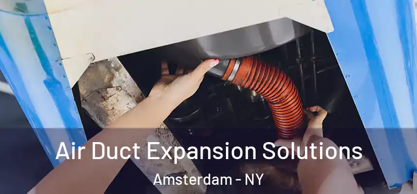  Air Duct Expansion Solutions Amsterdam - NY