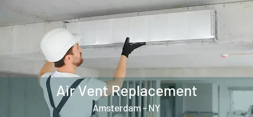 Air Vent Replacement Amsterdam - NY