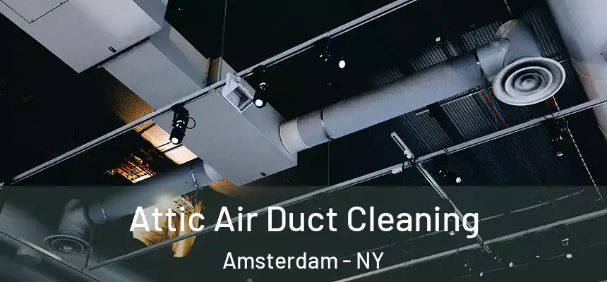 Attic Air Duct Cleaning Amsterdam - NY