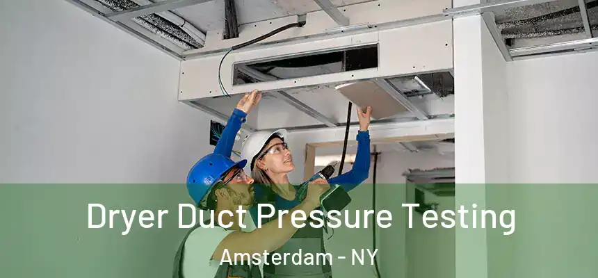 Dryer Duct Pressure Testing Amsterdam - NY