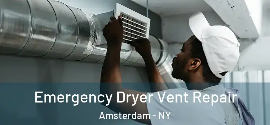 Emergency Dryer Vent Repair Amsterdam - NY