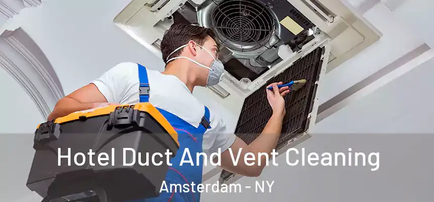 Hotel Duct And Vent Cleaning Amsterdam - NY