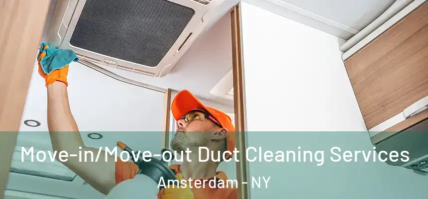 Move-in/Move-out Duct Cleaning Services Amsterdam - NY
