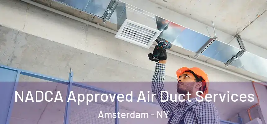 NADCA Approved Air Duct Services Amsterdam - NY